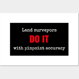 Land surveyors do it with pinpoint accuracy Posters and Art